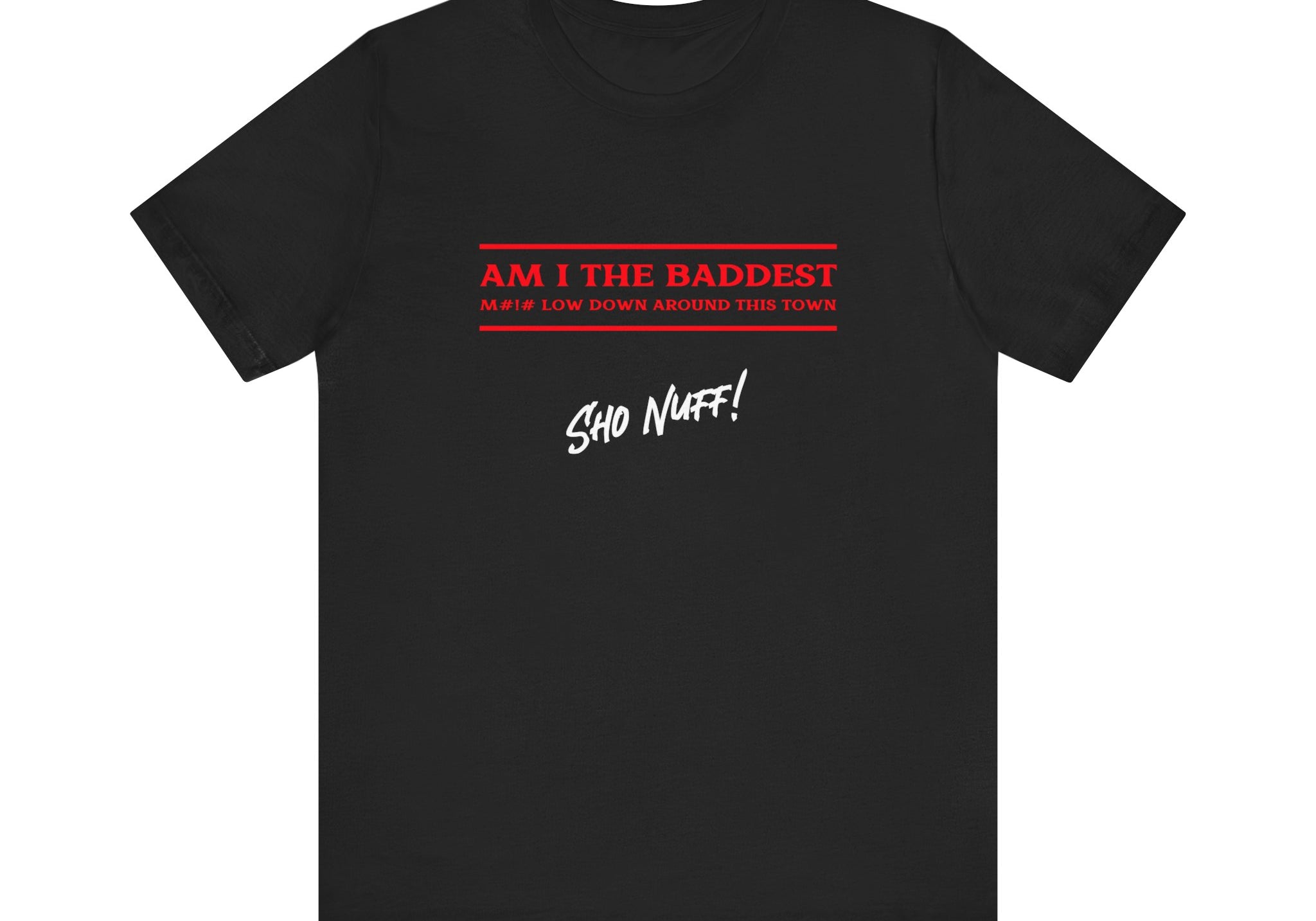 Baddest Mofo | Sho Nuff | Unisex T-Shirt