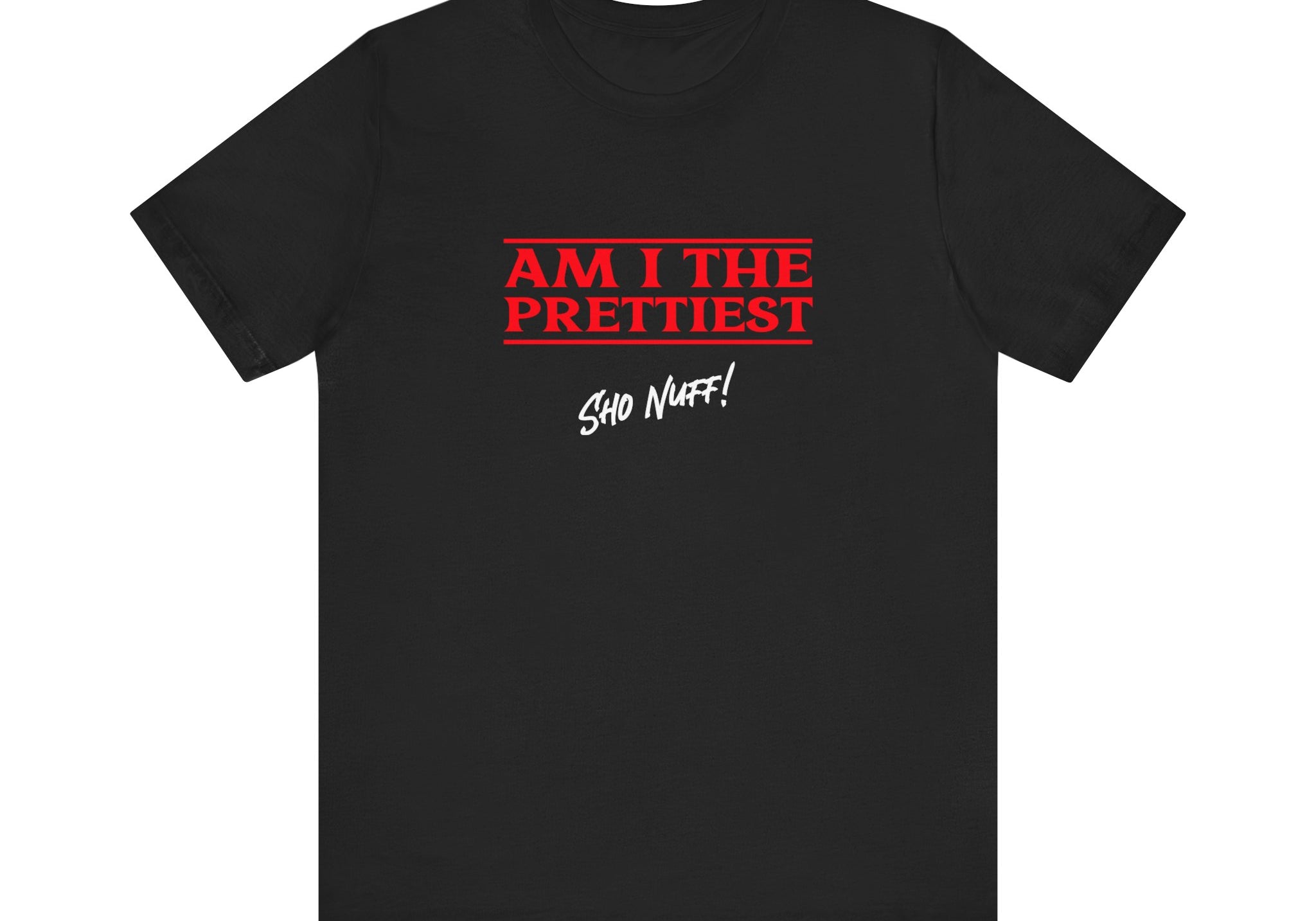 The Prettiest | Sho Nuff | Unisex T-Shirt