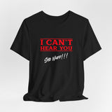 Can't Hear You | Sho Nuff | Unisex T-Shirt