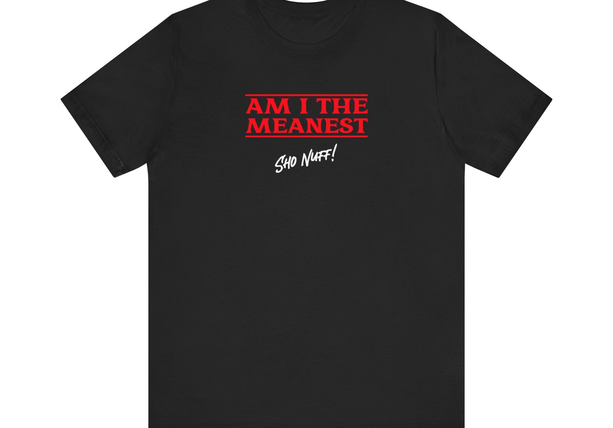 The Meanest | Sho Nuff | Unisex T-Shirt