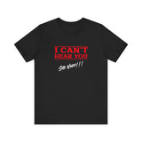 Can't Hear You | Sho Nuff | Unisex T-Shirt