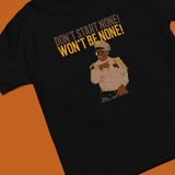 MARTIN CLASSICS: OTIS - DON'T START NONE, WON'T BE NONE TEE