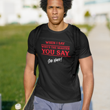 When I Say | Sho Nuff | Unisex T-Shirt