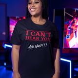 Can't Hear You | Sho Nuff | Unisex T-Shirt